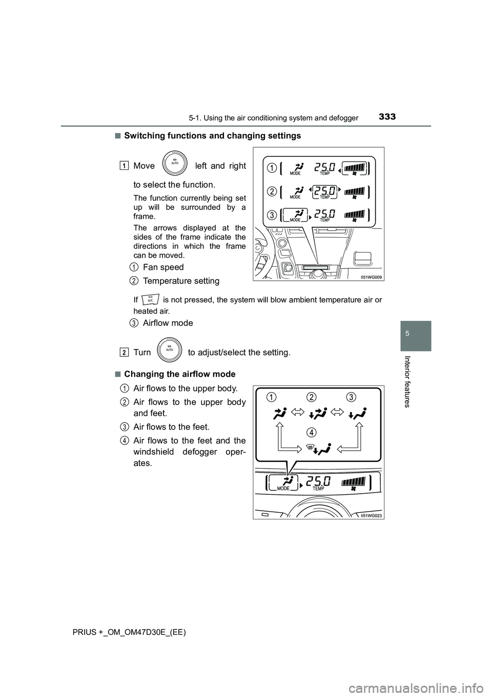 TOYOTA PRIUS PLUS 2019  Owners Manual 3335-1. Using the air conditioning system and defogger
PRIUS +_OM_OM47D30E_(EE)
5
Interior features
■Switching functions and changing settings
Move   left and right
to select the function.
The funct
