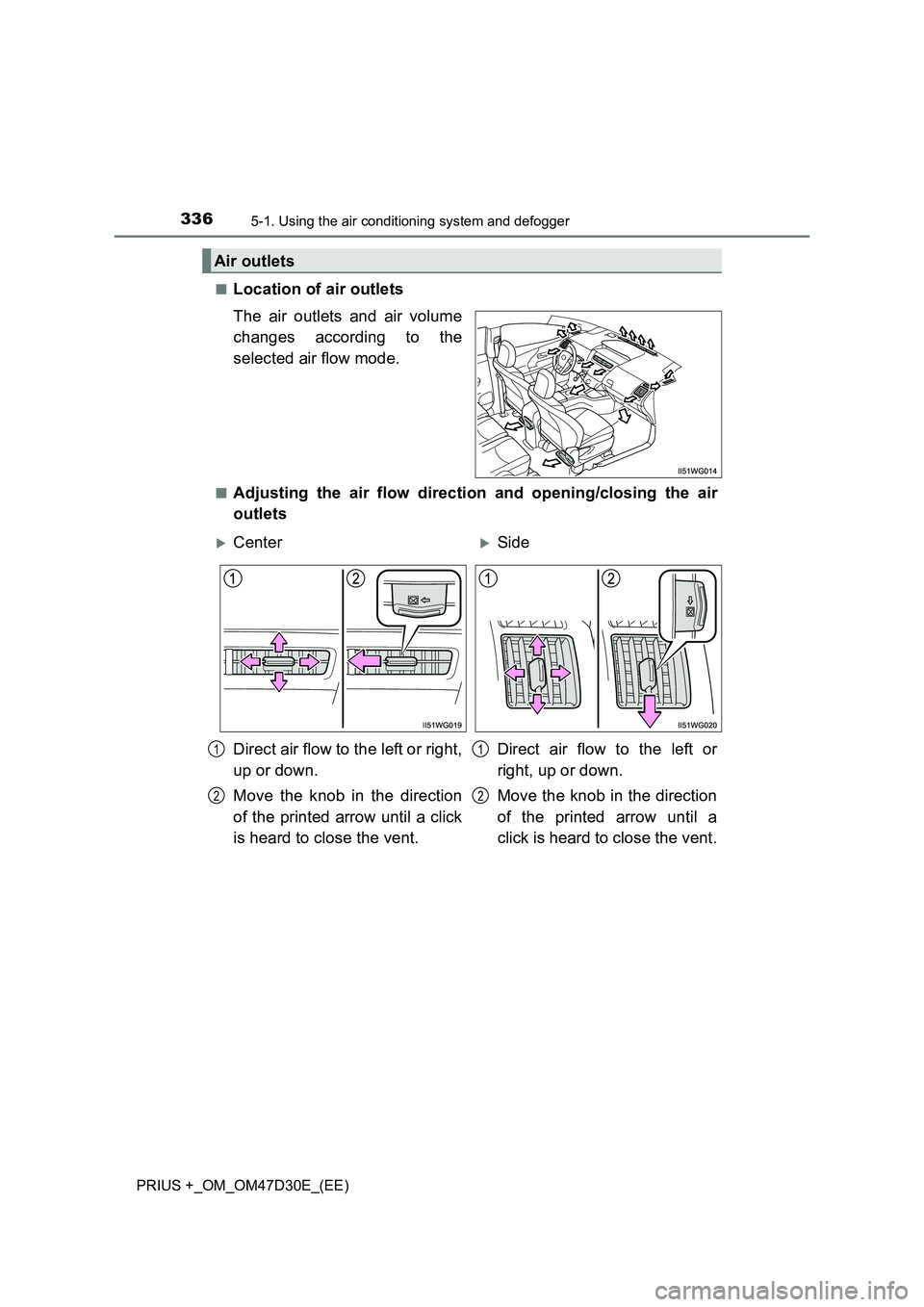 TOYOTA PRIUS PLUS 2019  Owners Manual 3365-1. Using the air conditioning system and defogger
PRIUS +_OM_OM47D30E_(EE) 
■Location of air outlets 
The air outlets and air volume 
changes according to the 
selected air flow mode.
■Adjust