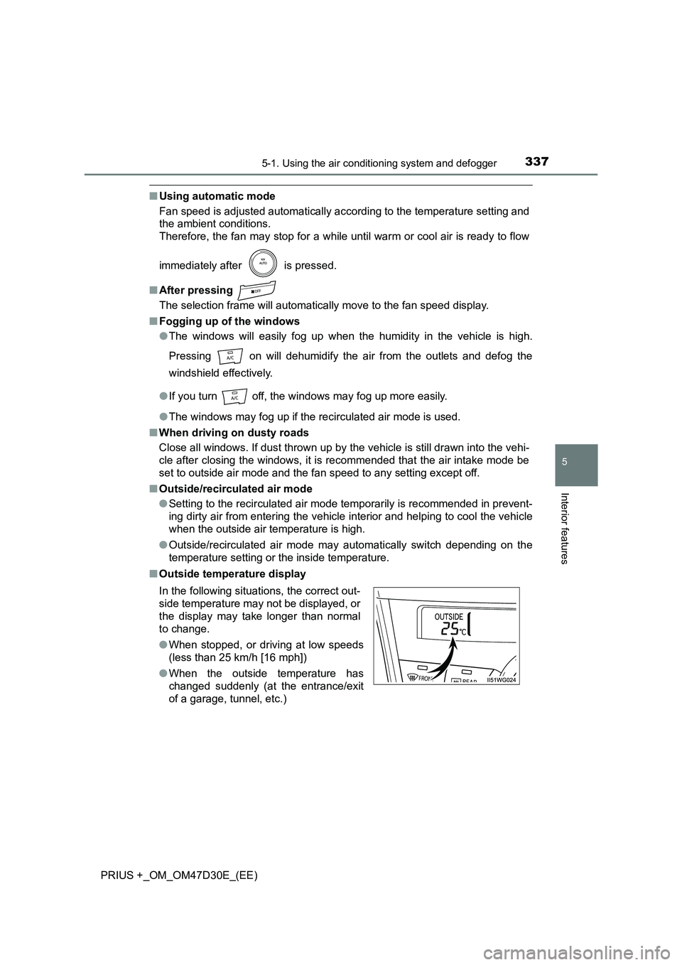 TOYOTA PRIUS PLUS 2019  Owners Manual 3375-1. Using the air conditioning system and defogger
PRIUS +_OM_OM47D30E_(EE)
5
Interior features
■Using automatic mode 
Fan speed is adjusted automatically according to the temperature setting an