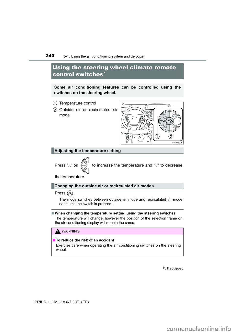 TOYOTA PRIUS PLUS 2019  Owners Manual 3405-1. Using the air conditioning system and defogger
PRIUS +_OM_OM47D30E_(EE)
Using the steering wheel climate remote  
control switches
Temperature control 
Outside air or recirculated air 
mode