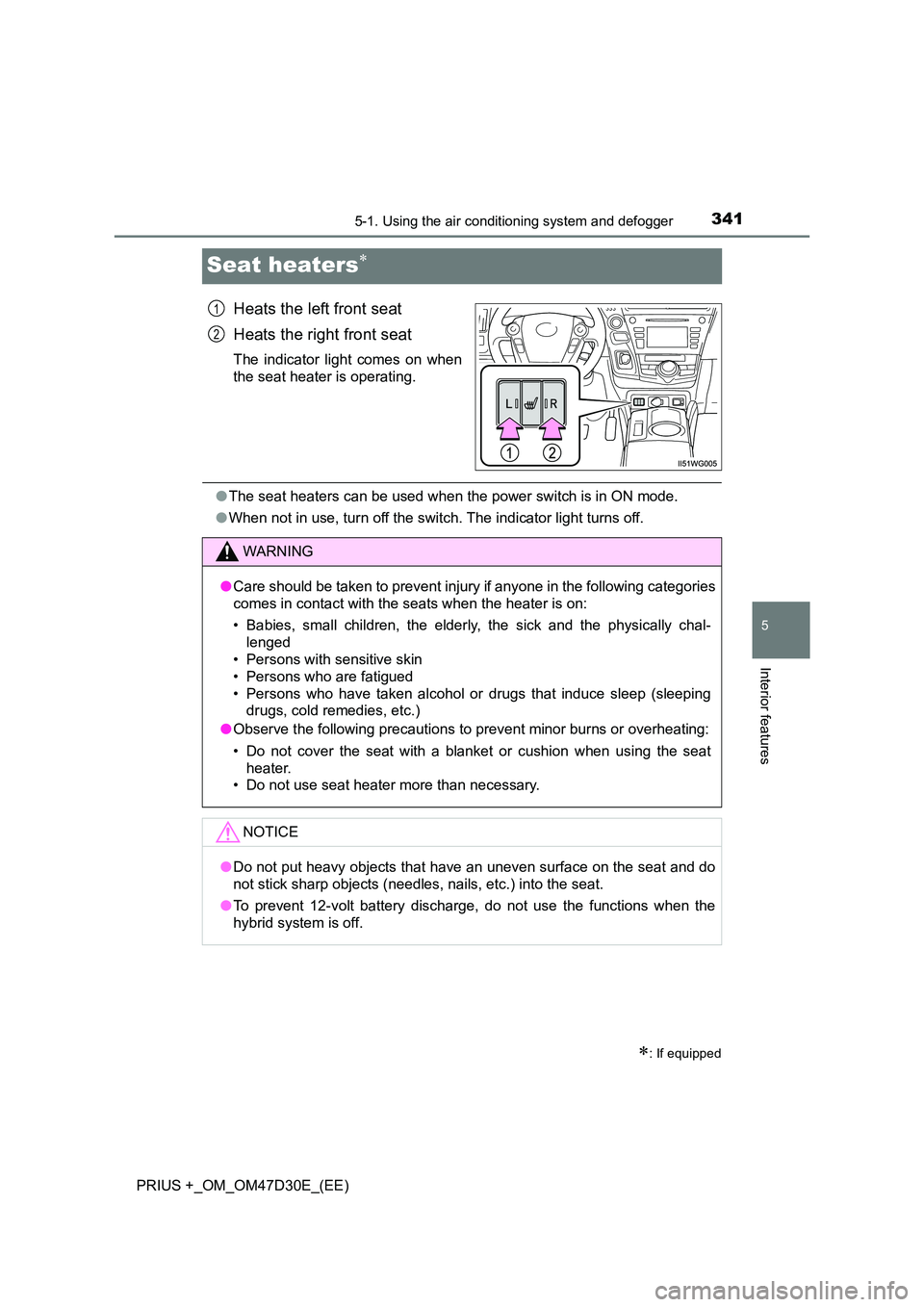 TOYOTA PRIUS PLUS 2019  Owners Manual 3415-1. Using the air conditioning system and defogger
PRIUS +_OM_OM47D30E_(EE)
5
Interior features
Seat heaters
Heats the left front seat 
Heats the right front seat
The indicator light comes on w
