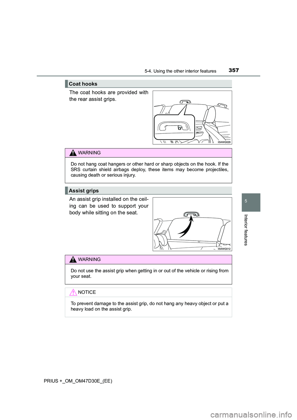 TOYOTA PRIUS PLUS 2019  Owners Manual 3575-4. Using the other interior features
PRIUS +_OM_OM47D30E_(EE)
5
Interior features
The coat hooks are provided with 
the rear assist grips. 
An assist grip installed on the ceil- 
ing can be used 