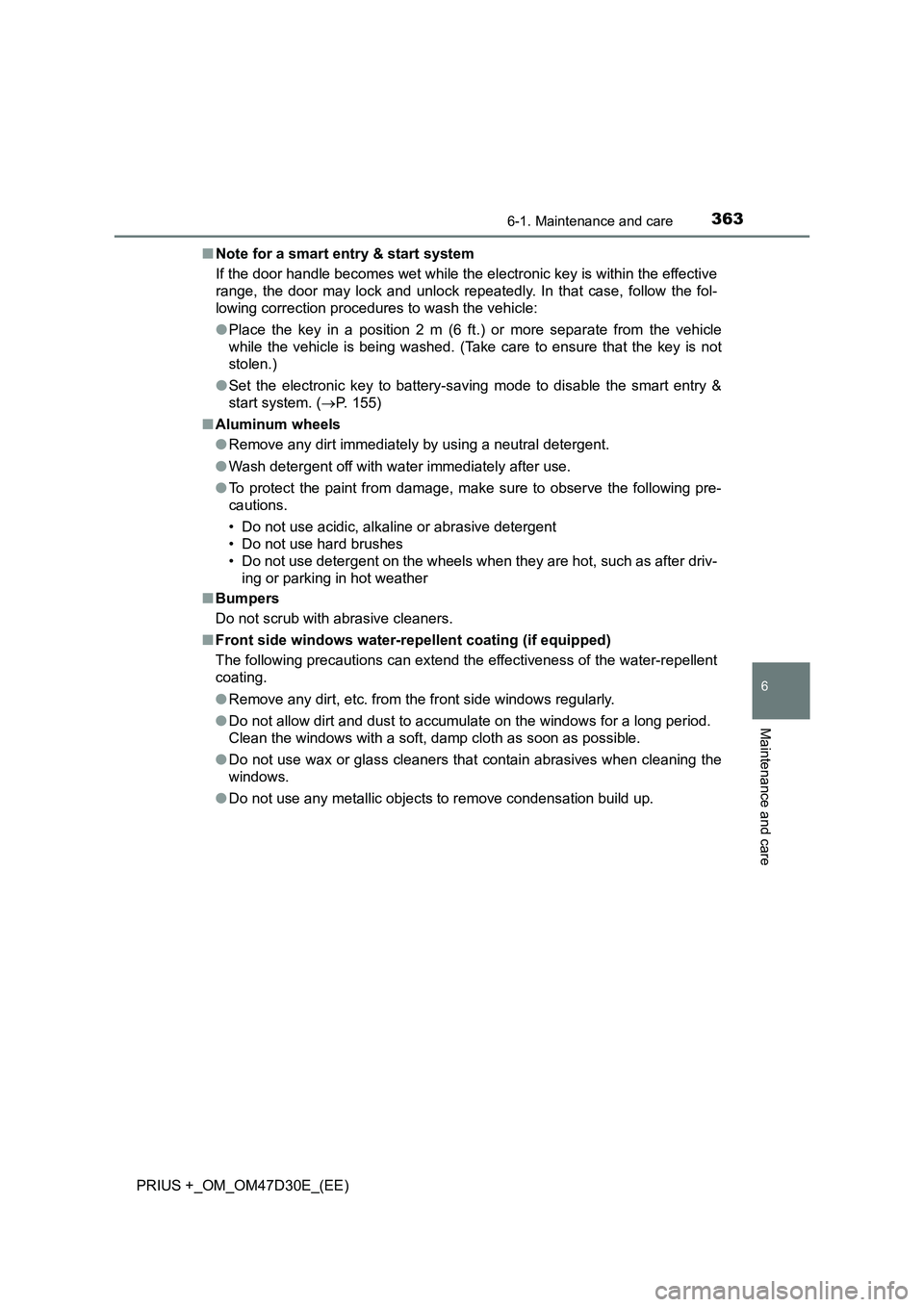 TOYOTA PRIUS PLUS 2019  Owners Manual 3636-1. Maintenance and care
PRIUS +_OM_OM47D30E_(EE)
6
Maintenance and care
■Note for a smart entry & start system
If the door handle becomes wet while the electronic key is within the effective
ra