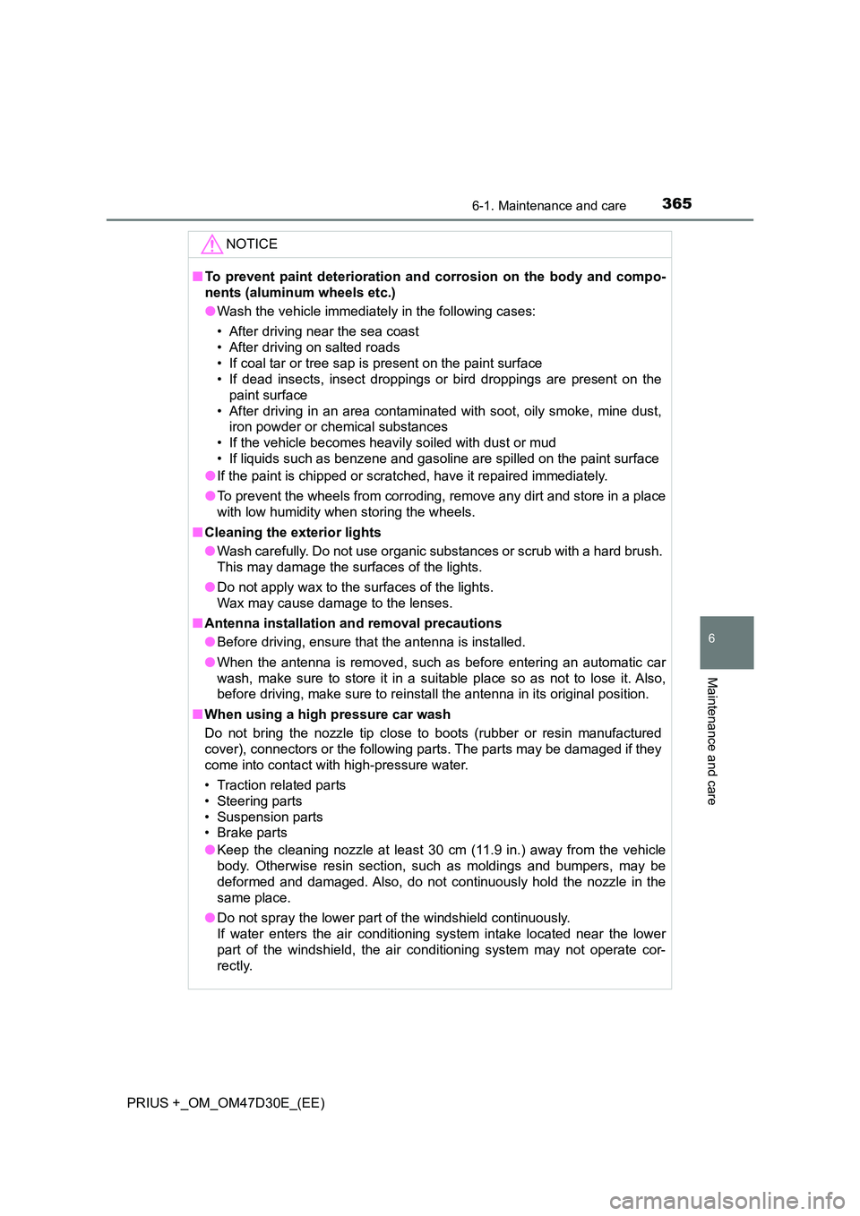 TOYOTA PRIUS PLUS 2019  Owners Manual 3656-1. Maintenance and care
PRIUS +_OM_OM47D30E_(EE)
6
Maintenance and care
NOTICE
■To prevent paint deterioration and corrosion on the body and compo- 
nents (aluminum wheels etc.) 
● Wash the v
