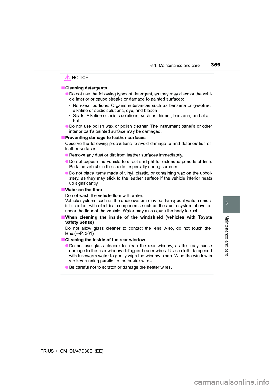 TOYOTA PRIUS PLUS 2019  Owners Manual 3696-1. Maintenance and care
PRIUS +_OM_OM47D30E_(EE)
6
Maintenance and care
NOTICE
■Cleaning detergents 
● Do not use the following types of detergent, as they may discolor the vehi- 
cle interio