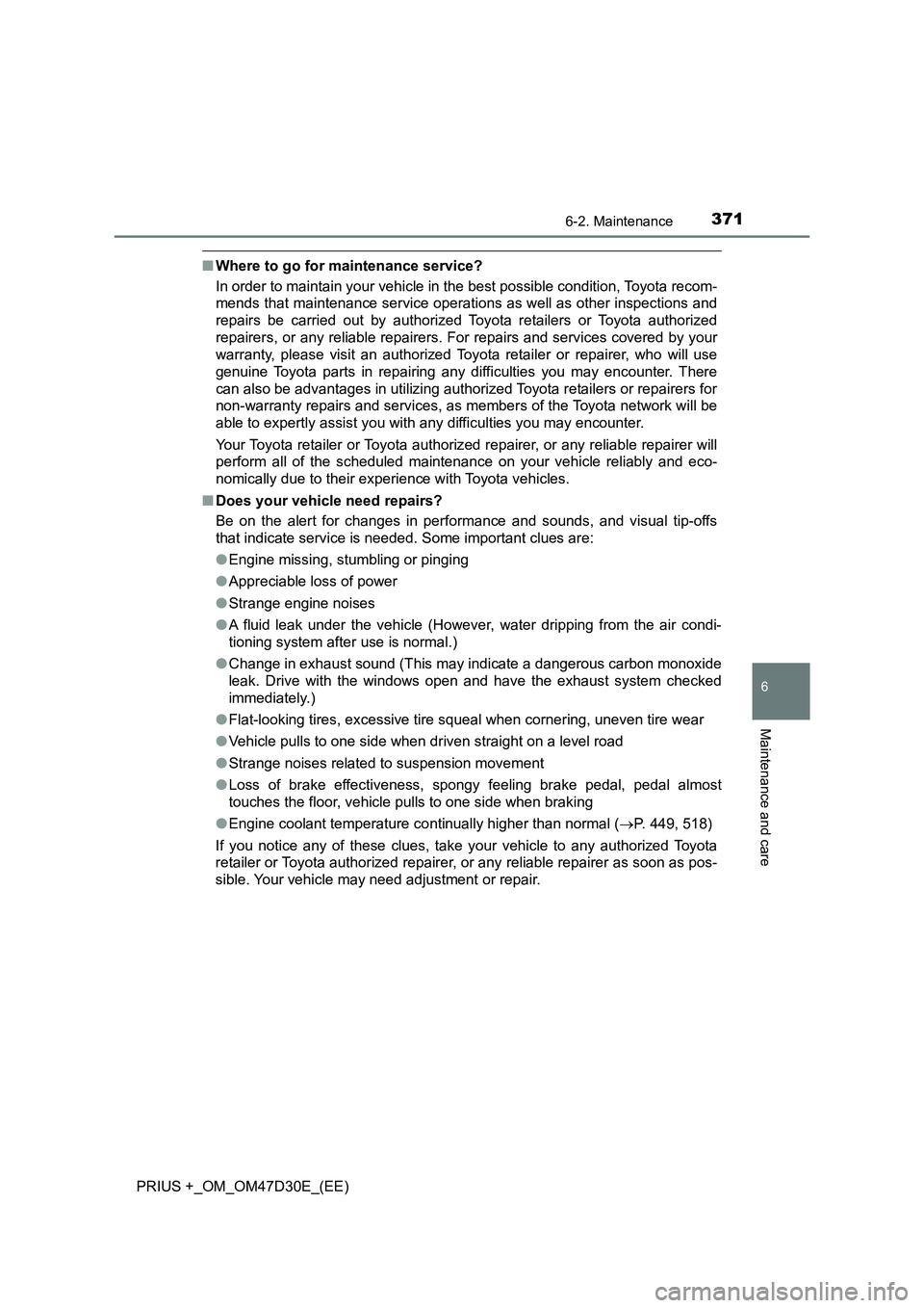 TOYOTA PRIUS PLUS 2019  Owners Manual 3716-2. Maintenance
PRIUS +_OM_OM47D30E_(EE)
6
Maintenance and care
■Where to go for maintenance service?
In order to maintain your vehicle in the best possible condition, Toyota recom-
mends that m
