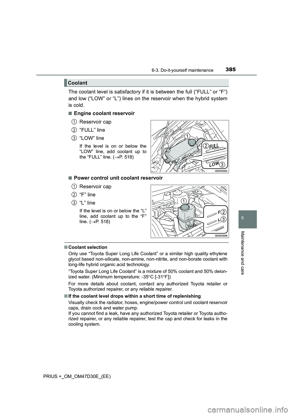 TOYOTA PRIUS PLUS 2019  Owners Manual 3856-3. Do-it-yourself maintenance
PRIUS +_OM_OM47D30E_(EE)
6
Maintenance and care
The coolant level is satisfactory if it is between the full (“FULL” or “F”)
and low (“LOW” or “L”) li