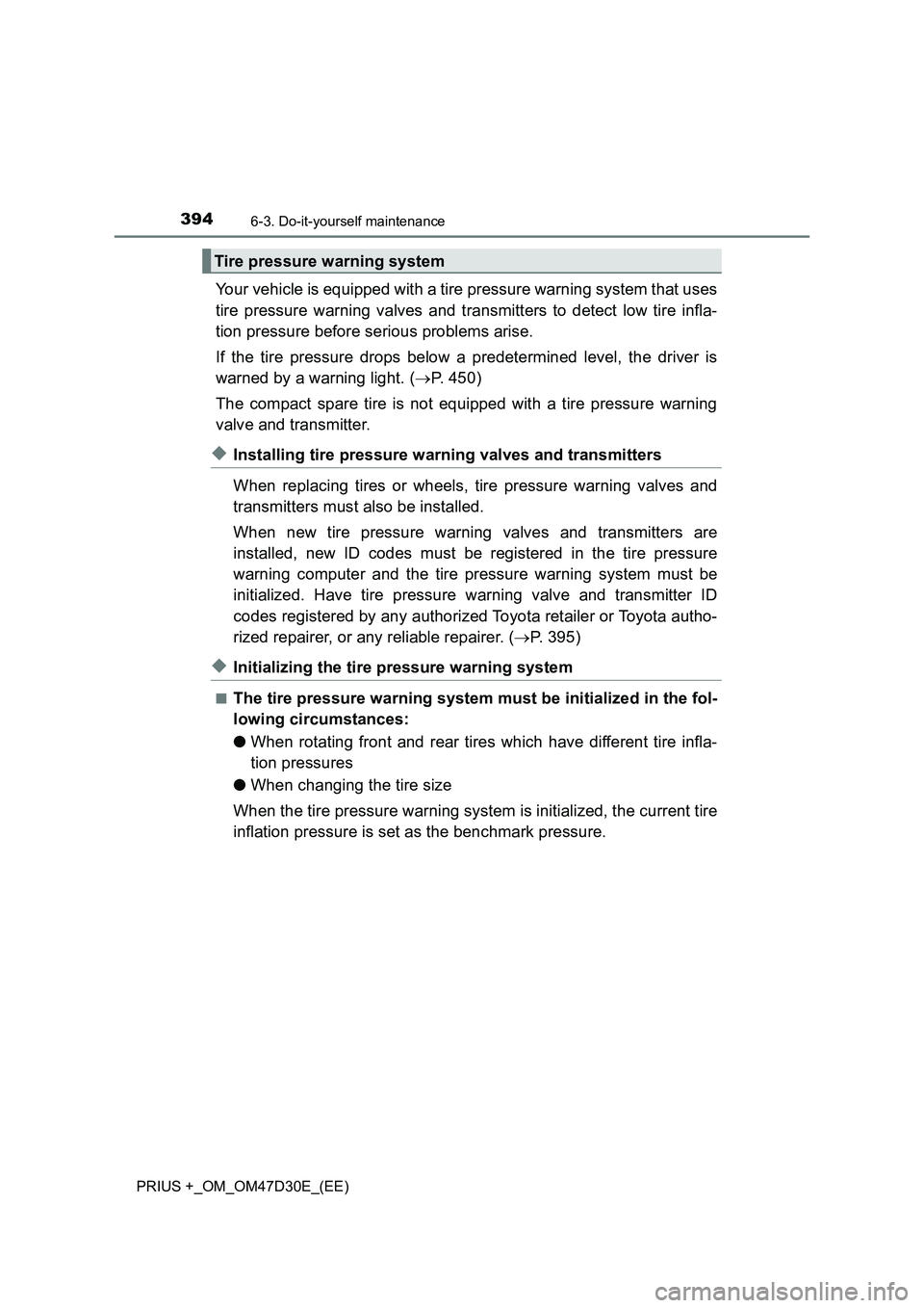 TOYOTA PRIUS PLUS 2019  Owners Manual 3946-3. Do-it-yourself maintenance
PRIUS +_OM_OM47D30E_(EE)
Your vehicle is equipped with a tire pressure warning system that uses
tire pressure warning valves and transmitters to detect low tire infl