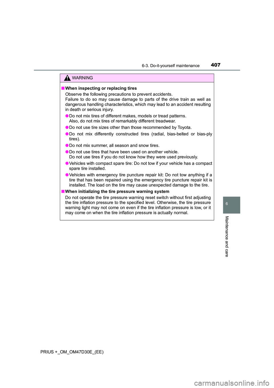 TOYOTA PRIUS PLUS 2019  Owners Manual 4076-3. Do-it-yourself maintenance
PRIUS +_OM_OM47D30E_(EE)
6
Maintenance and care
WARNING
■When inspecting or replacing tires 
Observe the following precautions to prevent accidents. 
Failure to do