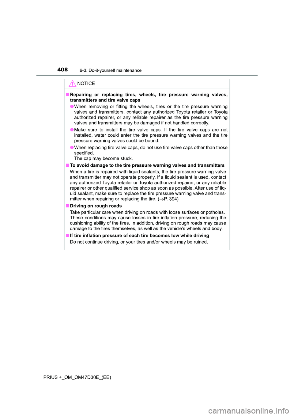 TOYOTA PRIUS PLUS 2019  Owners Manual 4086-3. Do-it-yourself maintenance
PRIUS +_OM_OM47D30E_(EE)
NOTICE
■Repairing or replacing tires, wheels, tire pressure warning valves, 
transmitters and tire valve caps 
● When removing or fittin