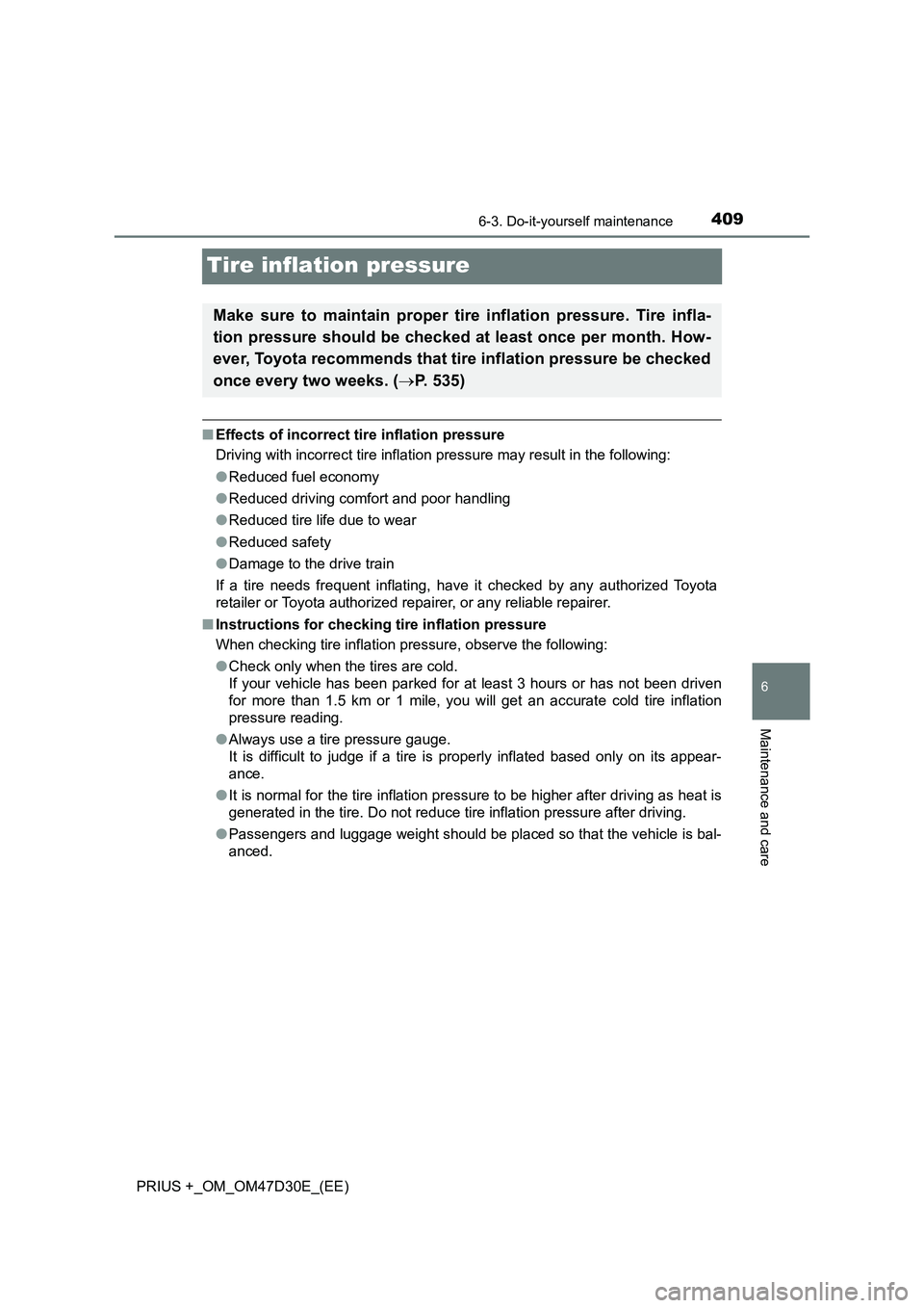 TOYOTA PRIUS PLUS 2019  Owners Manual 4096-3. Do-it-yourself maintenance
PRIUS +_OM_OM47D30E_(EE)
6
Maintenance and care
Tire inflation pressure
■Effects of incorrect tire inflation pressure
Driving with incorrect tire inflation pressur