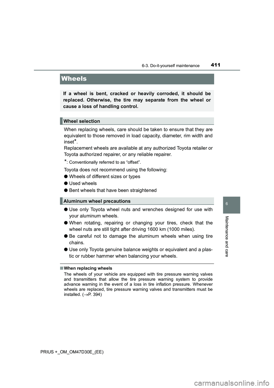 TOYOTA PRIUS PLUS 2019  Owners Manual 4116-3. Do-it-yourself maintenance
PRIUS +_OM_OM47D30E_(EE)
6
Maintenance and care
Wheels
When replacing wheels, care should be taken to ensure that they are
equivalent to those removed in load capaci