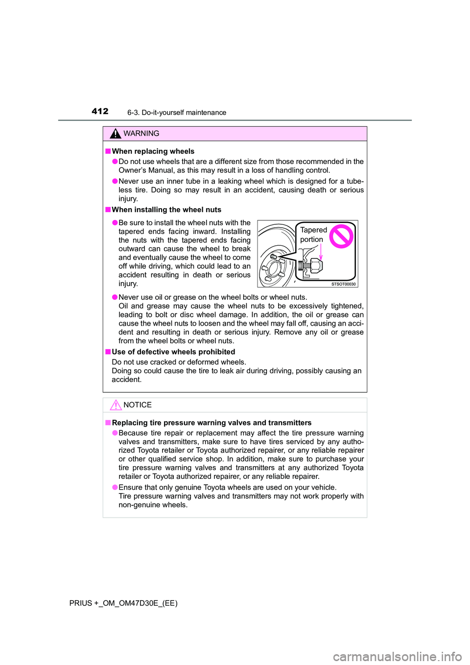 TOYOTA PRIUS PLUS 2019  Owners Manual 4126-3. Do-it-yourself maintenance
PRIUS +_OM_OM47D30E_(EE)
WARNING
■When replacing wheels 
● Do not use wheels that are a different size from those recommended in the 
Owner’s Manual, as this m