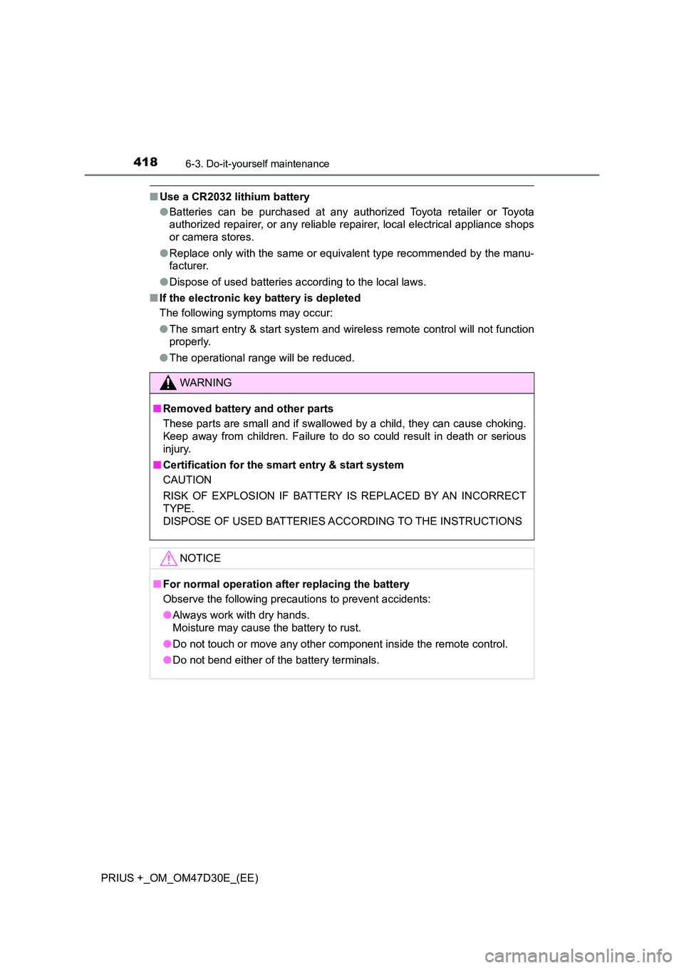 TOYOTA PRIUS PLUS 2019  Owners Manual 4186-3. Do-it-yourself maintenance
PRIUS +_OM_OM47D30E_(EE)
■Use a CR2032 lithium battery 
● Batteries can be purchased at any authorized Toyota retailer or Toyota 
authorized repairer, or any rel