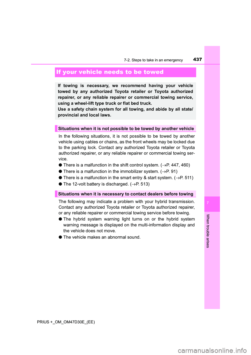 TOYOTA PRIUS PLUS 2019  Owners Manual 4377-2. Steps to take in an emergency
PRIUS +_OM_OM47D30E_(EE)
7
When trouble arises
If your vehicle needs to be towed
In the following situations, it is not possible to be towed by another 
vehicle u
