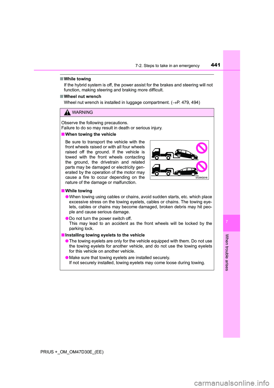 TOYOTA PRIUS PLUS 2019  Owners Manual 4417-2. Steps to take in an emergency
PRIUS +_OM_OM47D30E_(EE)
7
When trouble arises
■While towing 
If the hybrid system is off, the power assist for the brakes and steering will not 
function, maki