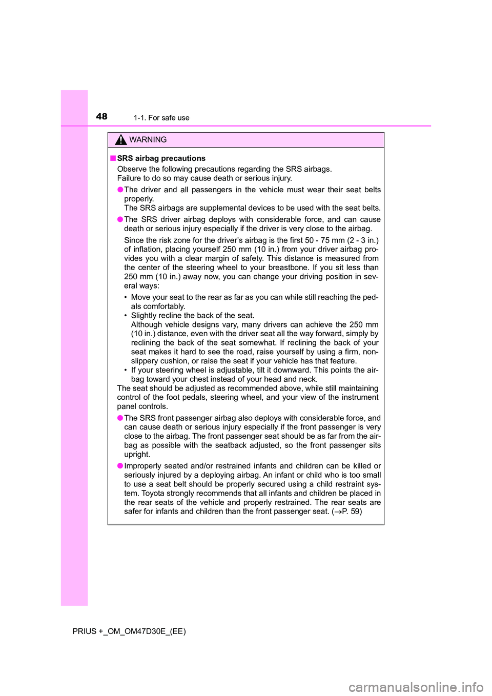 TOYOTA PRIUS PLUS 2019 Service Manual 481-1. For safe use
PRIUS +_OM_OM47D30E_(EE)
WARNING
■SRS airbag precautions
Observe the following precautions regarding the SRS airbags.
Failure to do so may cause death or serious injury.
● TOYOTA PRIUS PLUS 2019 Service Manual 481-1. For safe use
PRIUS +_OM_OM47D30E_(EE)
WARNING
■SRS airbag precautions
Observe the following precautions regarding the SRS airbags.
Failure to do so may cause death or serious injury.
●