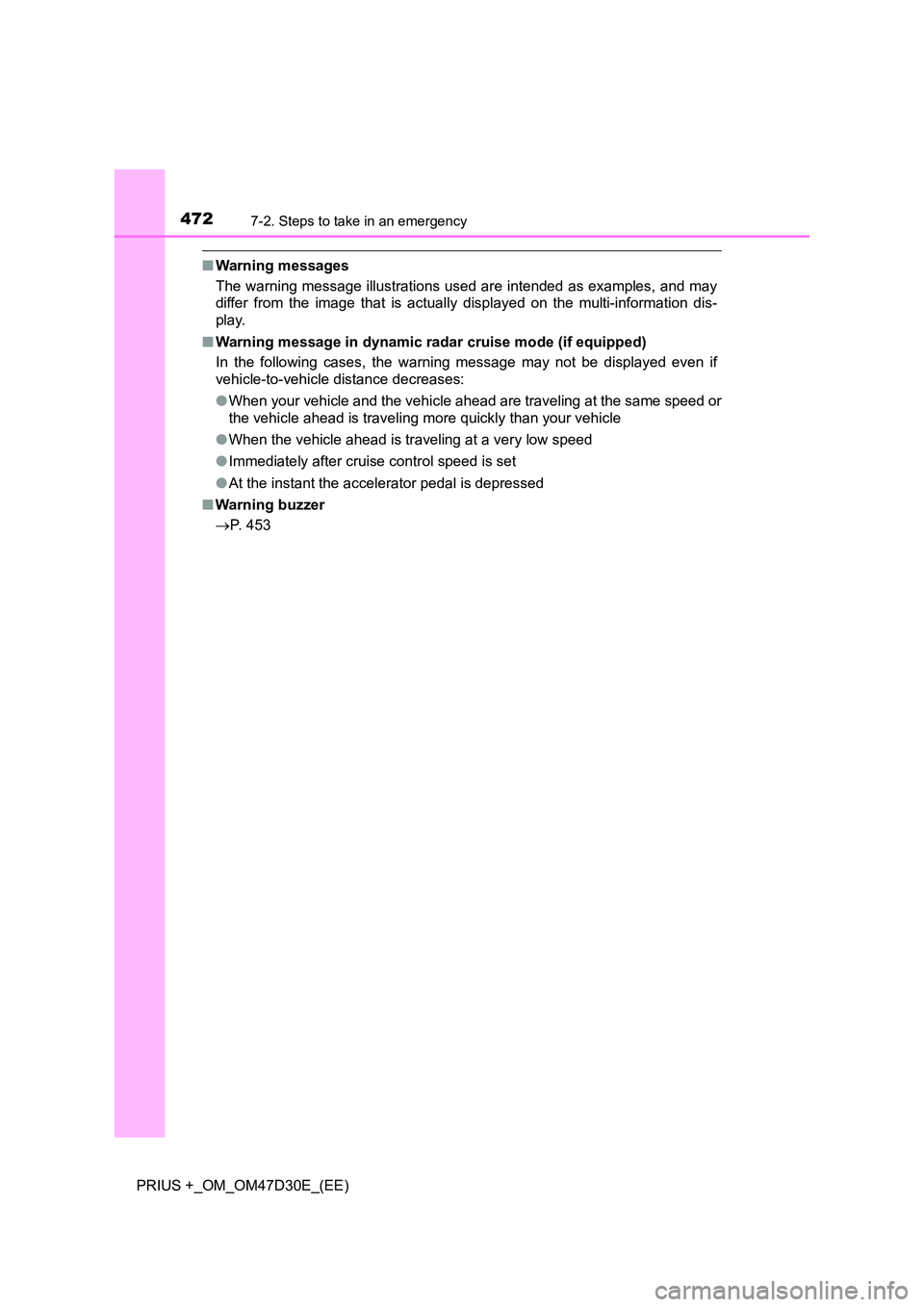 TOYOTA PRIUS PLUS 2019 Owners Manual 4727-2. Steps to take in an emergency
PRIUS +_OM_OM47D30E_(EE)
■Warning messages
The warning message illustrations used are intended as examples, and may
differ from the image that is actually dis TOYOTA PRIUS PLUS 2019 Owners Manual 4727-2. Steps to take in an emergency
PRIUS +_OM_OM47D30E_(EE)
■Warning messages
The warning message illustrations used are intended as examples, and may
differ from the image that is actually dis