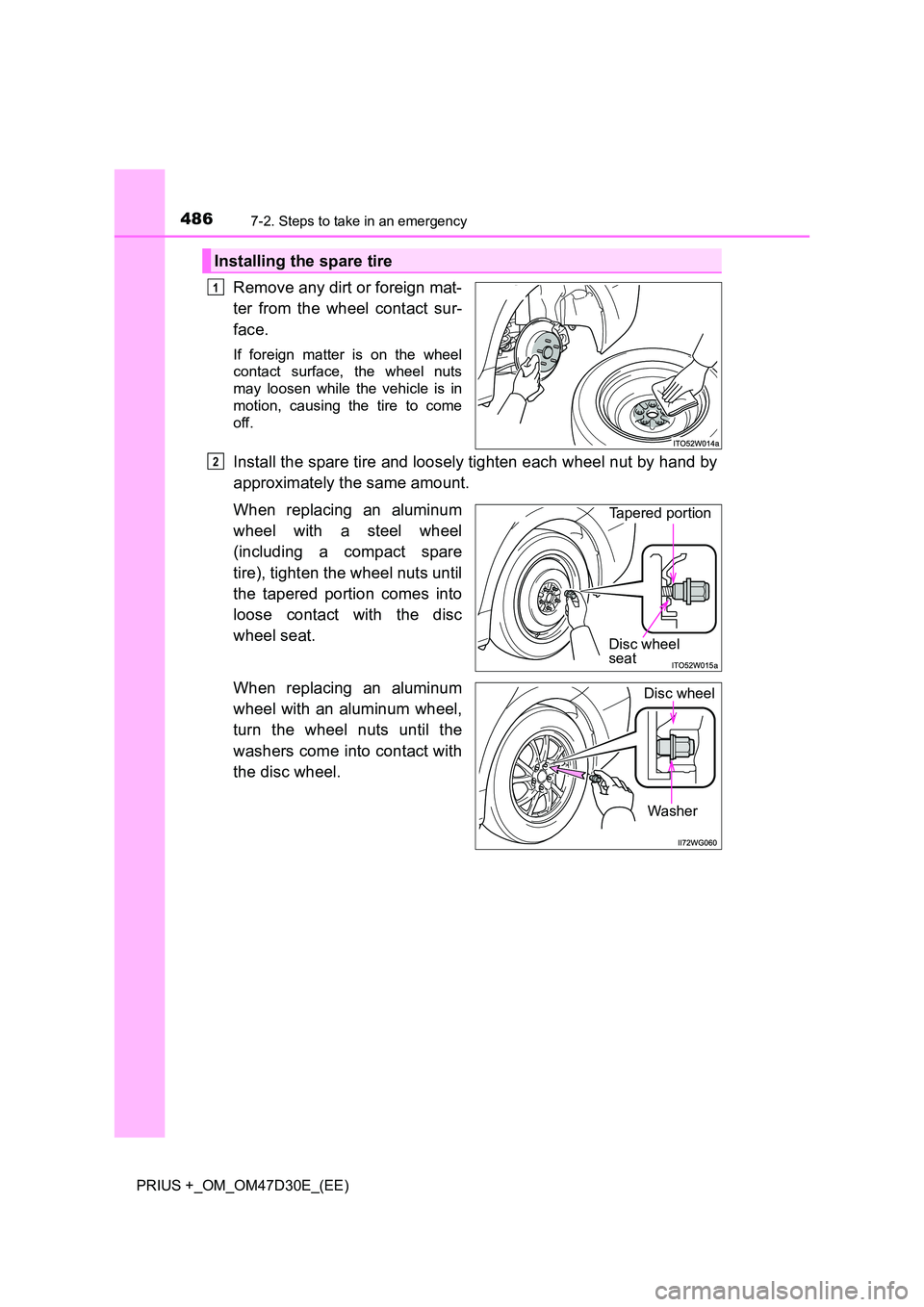TOYOTA PRIUS PLUS 2019  Owners Manual 4867-2. Steps to take in an emergency
PRIUS +_OM_OM47D30E_(EE)
Remove any dirt or foreign mat- 
ter from the wheel contact sur- 
face.
If foreign matter is on the wheel 
contact surface, the wheel nut