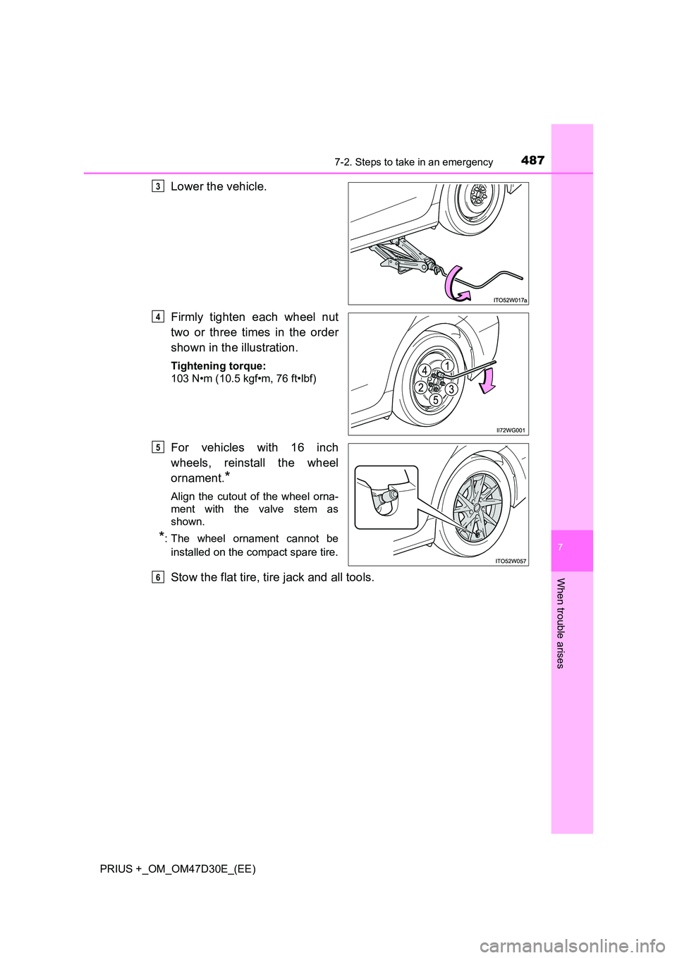 TOYOTA PRIUS PLUS 2019  Owners Manual 4877-2. Steps to take in an emergency
PRIUS +_OM_OM47D30E_(EE)
7
When trouble arises
Lower the vehicle. 
Firmly tighten each wheel nut 
two or three times in the order 
shown in the illustration.
Tigh