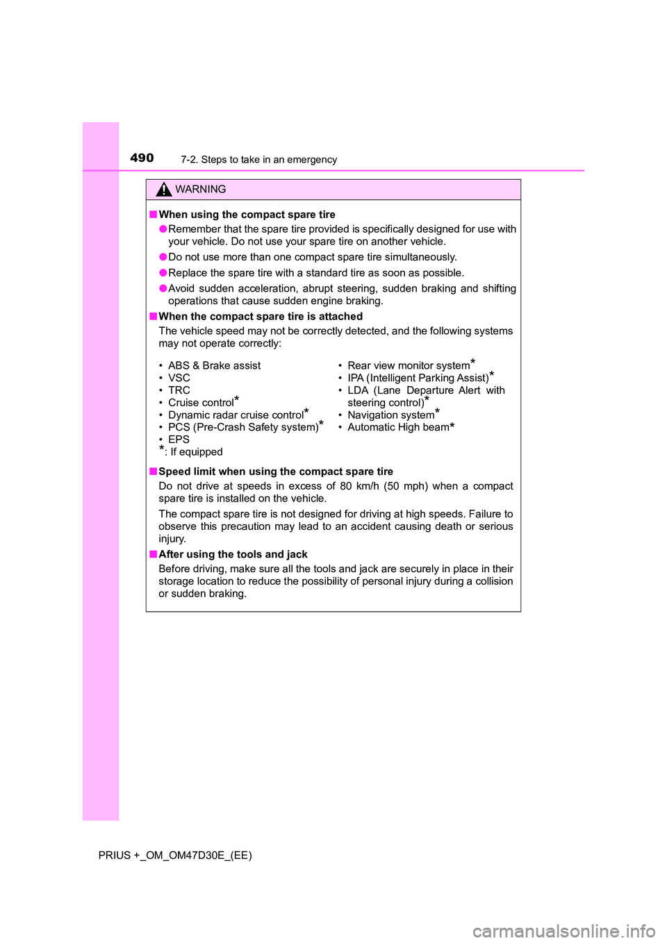 TOYOTA PRIUS PLUS 2019 Owners Manual 4907-2. Steps to take in an emergency
PRIUS +_OM_OM47D30E_(EE)
WARNING
■When using the compact spare tire
● Remember that the spare tire provided is specifically designed for use with
your vehic TOYOTA PRIUS PLUS 2019 Owners Manual 4907-2. Steps to take in an emergency
PRIUS +_OM_OM47D30E_(EE)
WARNING
■When using the compact spare tire
● Remember that the spare tire provided is specifically designed for use with
your vehic