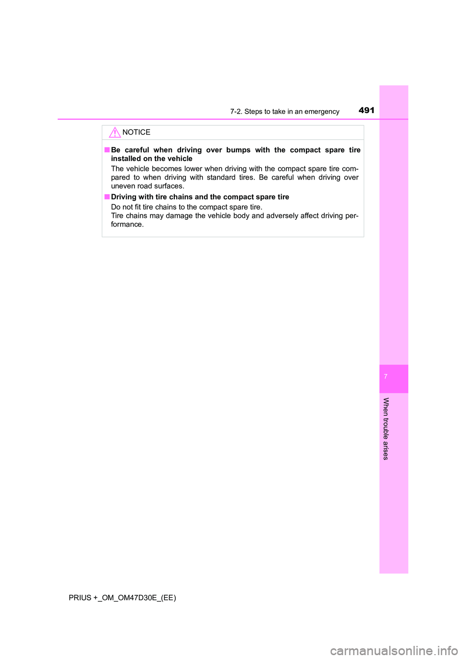 TOYOTA PRIUS PLUS 2019  Owners Manual 4917-2. Steps to take in an emergency
PRIUS +_OM_OM47D30E_(EE)
7
When trouble arises
NOTICE
■Be careful when driving over bumps with the compact spare tire 
installed on the vehicle 
The vehicle bec
