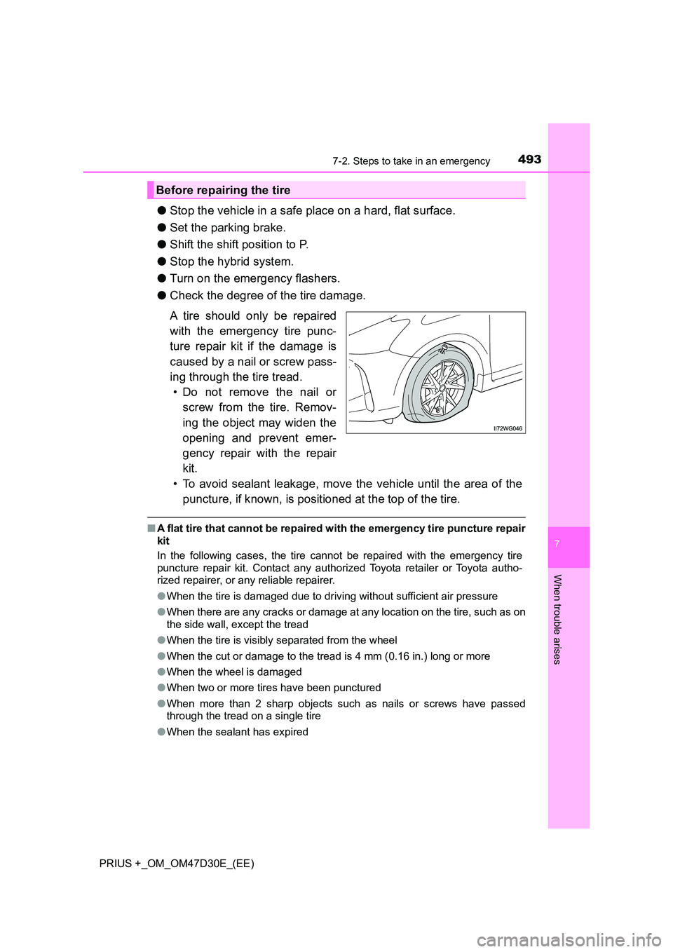 TOYOTA PRIUS PLUS 2019 Owners Manual 4937-2. Steps to take in an emergency
PRIUS +_OM_OM47D30E_(EE)
7
When trouble arises
●Stop the vehicle in a safe place on a hard, flat surface.
● Set the parking brake.
● Shift the shift posit TOYOTA PRIUS PLUS 2019 Owners Manual 4937-2. Steps to take in an emergency
PRIUS +_OM_OM47D30E_(EE)
7
When trouble arises
●Stop the vehicle in a safe place on a hard, flat surface.
● Set the parking brake.
● Shift the shift posit