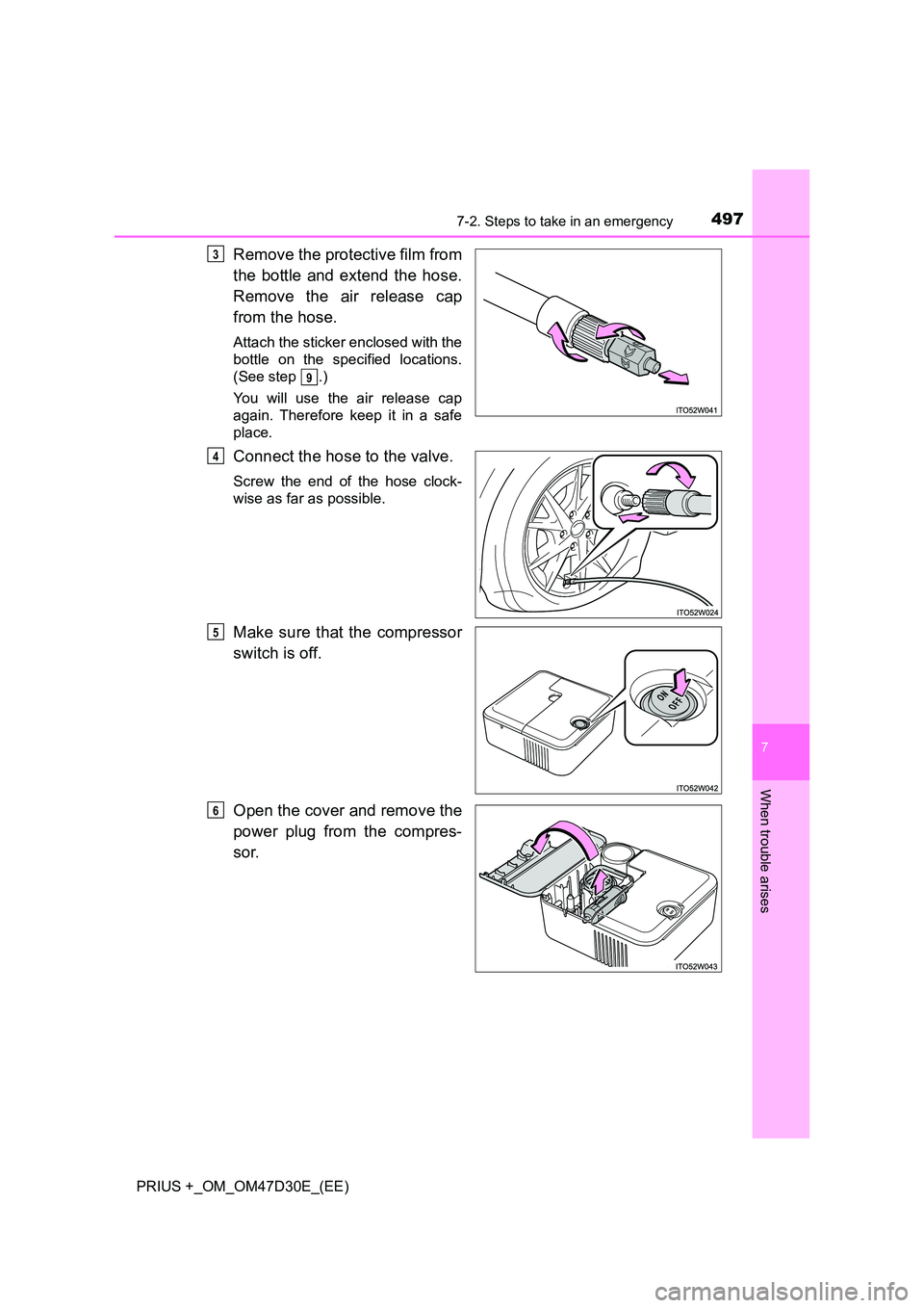TOYOTA PRIUS PLUS 2019  Owners Manual 4977-2. Steps to take in an emergency
PRIUS +_OM_OM47D30E_(EE)
7
When trouble arises
Remove the protective film from 
the bottle and extend the hose. 
Remove the air release cap 
from the hose.
Attach