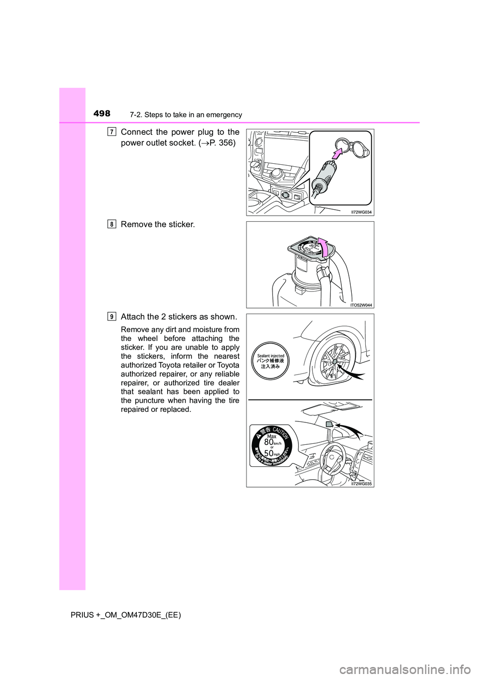 TOYOTA PRIUS PLUS 2019  Owners Manual 4987-2. Steps to take in an emergency
PRIUS +_OM_OM47D30E_(EE)
Connect the power plug to the 
power outlet socket. ( P. 356) 
Remove the sticker. 
Attach the 2 stickers as shown.
Remove any dirt an