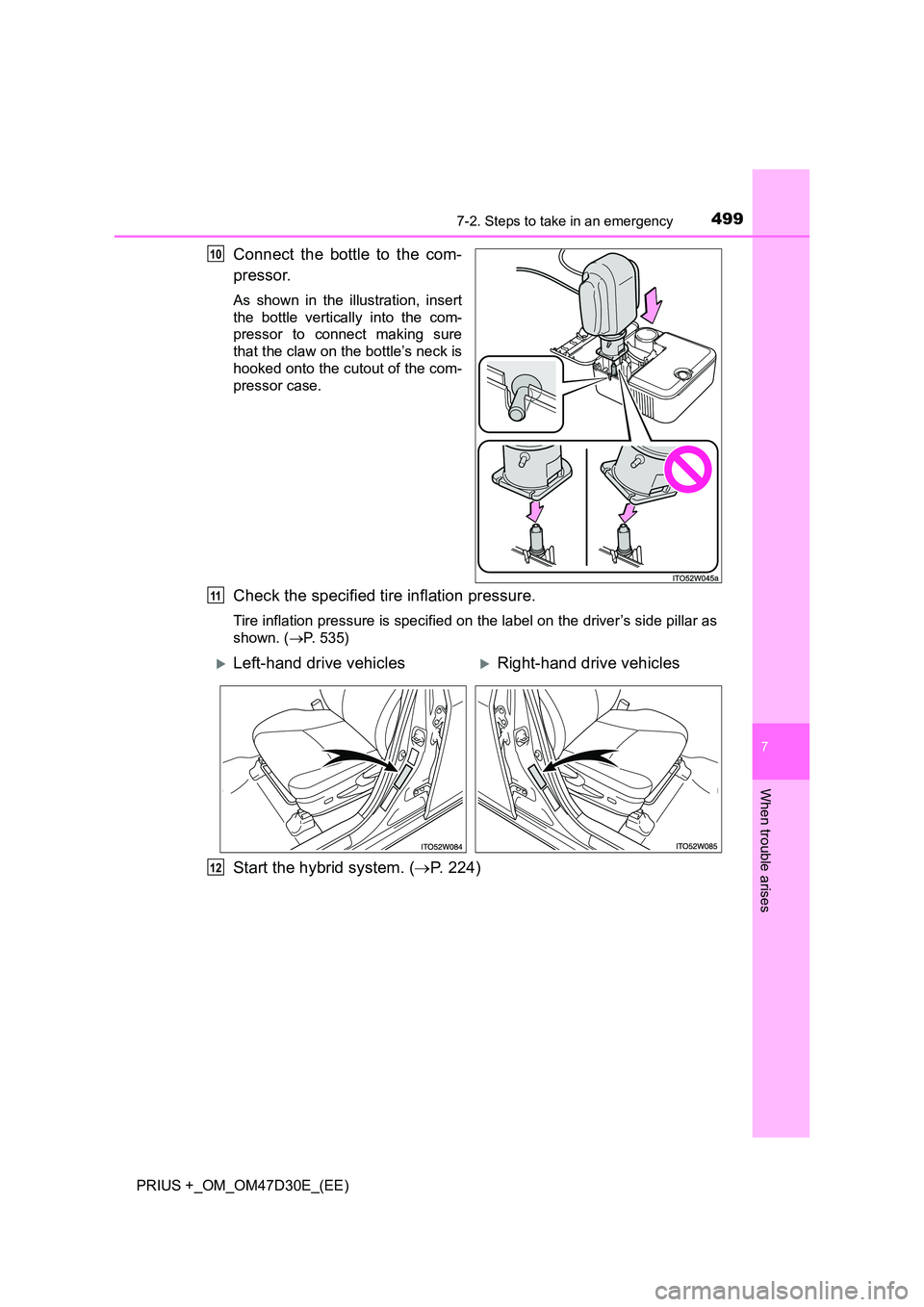 TOYOTA PRIUS PLUS 2019  Owners Manual 4997-2. Steps to take in an emergency
PRIUS +_OM_OM47D30E_(EE)
7
When trouble arises
Connect the bottle to the com- 
pressor.
As shown in the illustration, insert 
the bottle vertically into the com- 