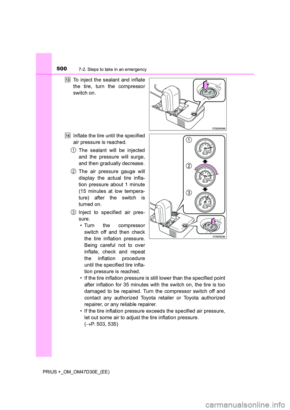 TOYOTA PRIUS PLUS 2019 Owners Manual 5007-2. Steps to take in an emergency
PRIUS +_OM_OM47D30E_(EE)
To inject the sealant and inflate
the tire, turn the compressor
switch on.
Inflate the tire until the specified
air pressure is reac TOYOTA PRIUS PLUS 2019 Owners Manual 5007-2. Steps to take in an emergency
PRIUS +_OM_OM47D30E_(EE)
To inject the sealant and inflate
the tire, turn the compressor
switch on.
Inflate the tire until the specified
air pressure is reac