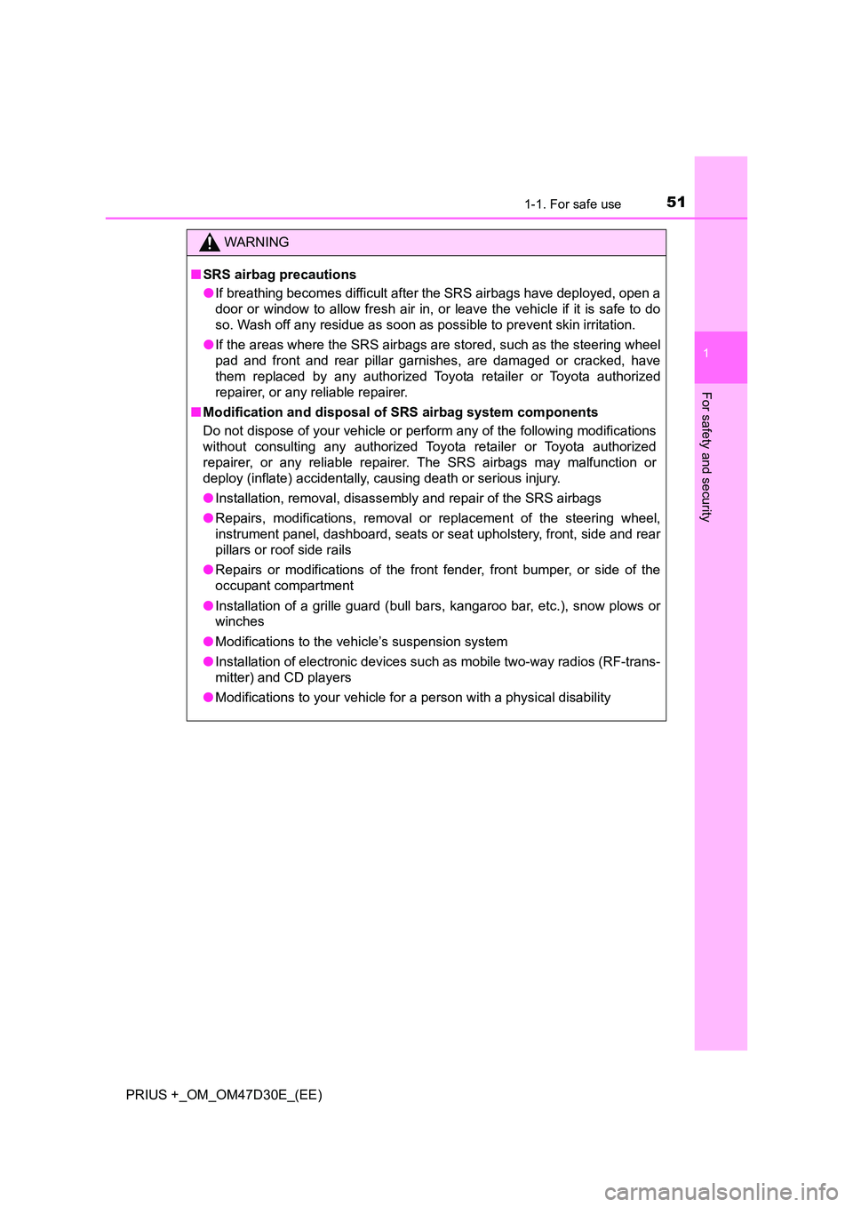 TOYOTA PRIUS PLUS 2019 Owners Manual 511-1. For safe use
1
PRIUS +_OM_OM47D30E_(EE)
For safety and security
WARNING
■SRS airbag precautions
● If breathing becomes difficult after the SRS airbags have deployed, open a
door or window TOYOTA PRIUS PLUS 2019 Owners Manual 511-1. For safe use
1
PRIUS +_OM_OM47D30E_(EE)
For safety and security
WARNING
■SRS airbag precautions
● If breathing becomes difficult after the SRS airbags have deployed, open a
door or window