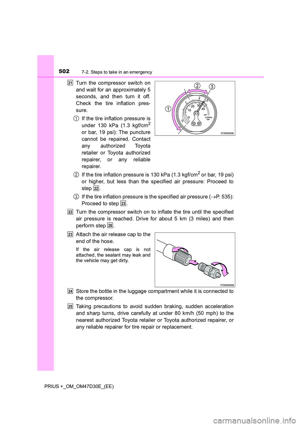 TOYOTA PRIUS PLUS 2019 Owners Manual 5027-2. Steps to take in an emergency
PRIUS +_OM_OM47D30E_(EE)
Turn the compressor switch on
and wait for an approximately 5
seconds, and then turn it off.
Check the tire inflation pres-
sure.
If TOYOTA PRIUS PLUS 2019 Owners Manual 5027-2. Steps to take in an emergency
PRIUS +_OM_OM47D30E_(EE)
Turn the compressor switch on
and wait for an approximately 5
seconds, and then turn it off.
Check the tire inflation pres-
sure.
If