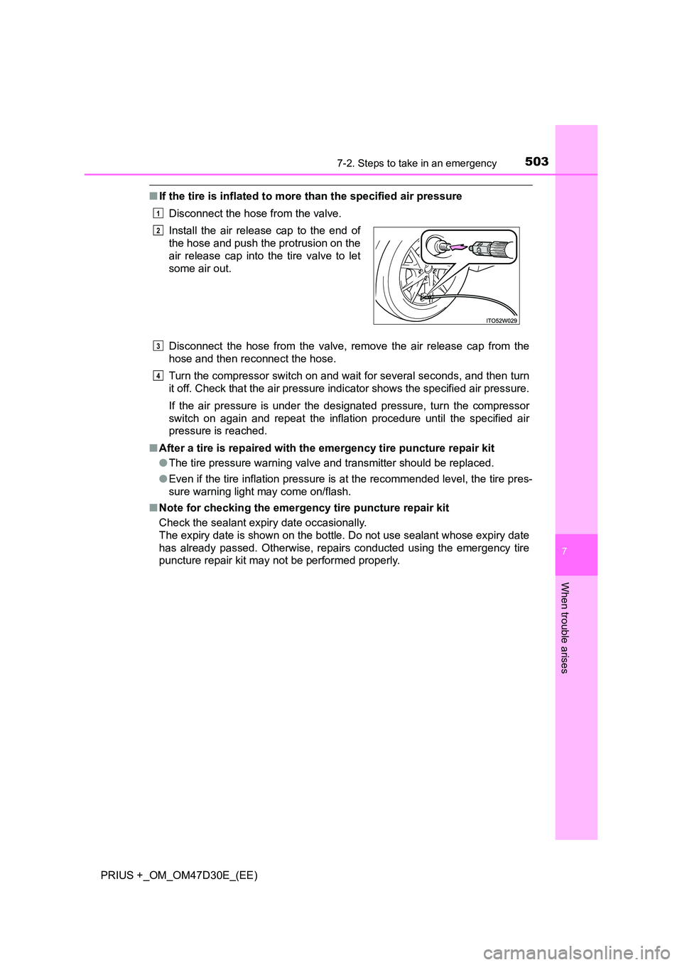 TOYOTA PRIUS PLUS 2019 Owners Manual 5037-2. Steps to take in an emergency
PRIUS +_OM_OM47D30E_(EE)
7
When trouble arises
■If the tire is inflated to more than the specified air pressure
Disconnect the hose from the valve.
Disconnect TOYOTA PRIUS PLUS 2019 Owners Manual 5037-2. Steps to take in an emergency
PRIUS +_OM_OM47D30E_(EE)
7
When trouble arises
■If the tire is inflated to more than the specified air pressure
Disconnect the hose from the valve.
Disconnect