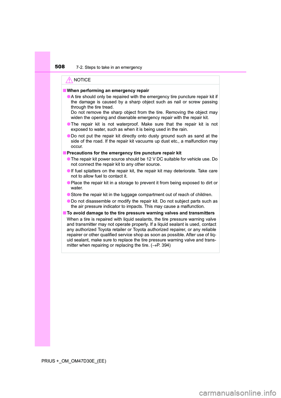 TOYOTA PRIUS PLUS 2019 Owners Manual 5087-2. Steps to take in an emergency
PRIUS +_OM_OM47D30E_(EE)
NOTICE
■When performing an emergency repair
● A tire should only be repaired with the emergency tire puncture repair kit if
the dam TOYOTA PRIUS PLUS 2019 Owners Manual 5087-2. Steps to take in an emergency
PRIUS +_OM_OM47D30E_(EE)
NOTICE
■When performing an emergency repair
● A tire should only be repaired with the emergency tire puncture repair kit if
the dam