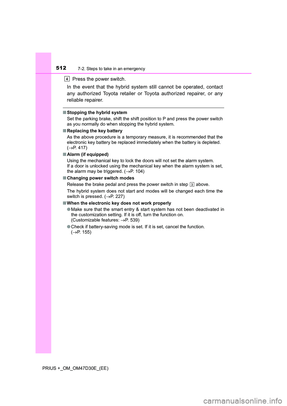 TOYOTA PRIUS PLUS 2019 Owners Manual 5127-2. Steps to take in an emergency
PRIUS +_OM_OM47D30E_(EE)
Press the power switch.
In the event that the hybrid system still cannot be operated, contact
any authorized Toyota retailer or Toyota TOYOTA PRIUS PLUS 2019 Owners Manual 5127-2. Steps to take in an emergency
PRIUS +_OM_OM47D30E_(EE)
Press the power switch.
In the event that the hybrid system still cannot be operated, contact
any authorized Toyota retailer or Toyota