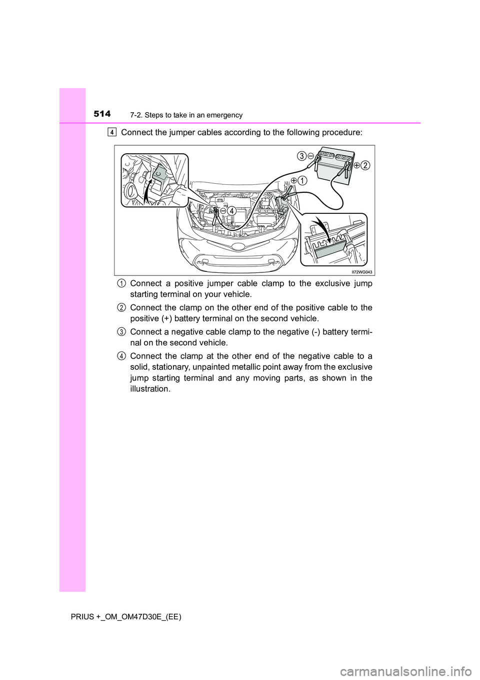 TOYOTA PRIUS PLUS 2019 Owners Manual 5147-2. Steps to take in an emergency
PRIUS +_OM_OM47D30E_(EE)
Connect the jumper cables according to the following procedure:
Connect a positive jumper cable clamp to the exclusive jump
starting te TOYOTA PRIUS PLUS 2019 Owners Manual 5147-2. Steps to take in an emergency
PRIUS +_OM_OM47D30E_(EE)
Connect the jumper cables according to the following procedure:
Connect a positive jumper cable clamp to the exclusive jump
starting te