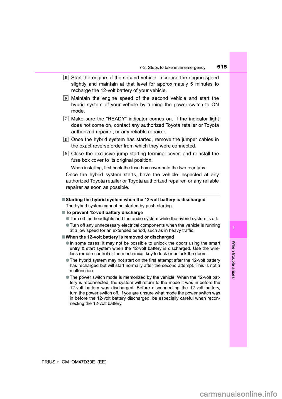 TOYOTA PRIUS PLUS 2019 Owners Manual 5157-2. Steps to take in an emergency
PRIUS +_OM_OM47D30E_(EE)
7
When trouble arises
Start the engine of the second vehicle. Increase the engine speed
slightly and maintain at that level for approxim TOYOTA PRIUS PLUS 2019 Owners Manual 5157-2. Steps to take in an emergency
PRIUS +_OM_OM47D30E_(EE)
7
When trouble arises
Start the engine of the second vehicle. Increase the engine speed
slightly and maintain at that level for approxim