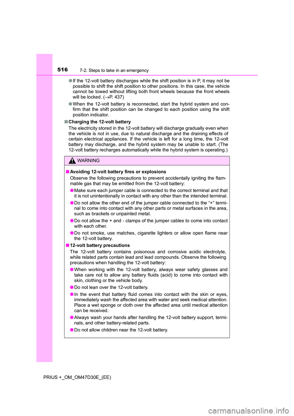 TOYOTA PRIUS PLUS 2019 Owners Manual 5167-2. Steps to take in an emergency
PRIUS +_OM_OM47D30E_(EE)
● If the 12-volt battery discharges while the shift position is in P, it may not be
possible to shift the shift position to other pos TOYOTA PRIUS PLUS 2019 Owners Manual 5167-2. Steps to take in an emergency
PRIUS +_OM_OM47D30E_(EE)
● If the 12-volt battery discharges while the shift position is in P, it may not be
possible to shift the shift position to other pos