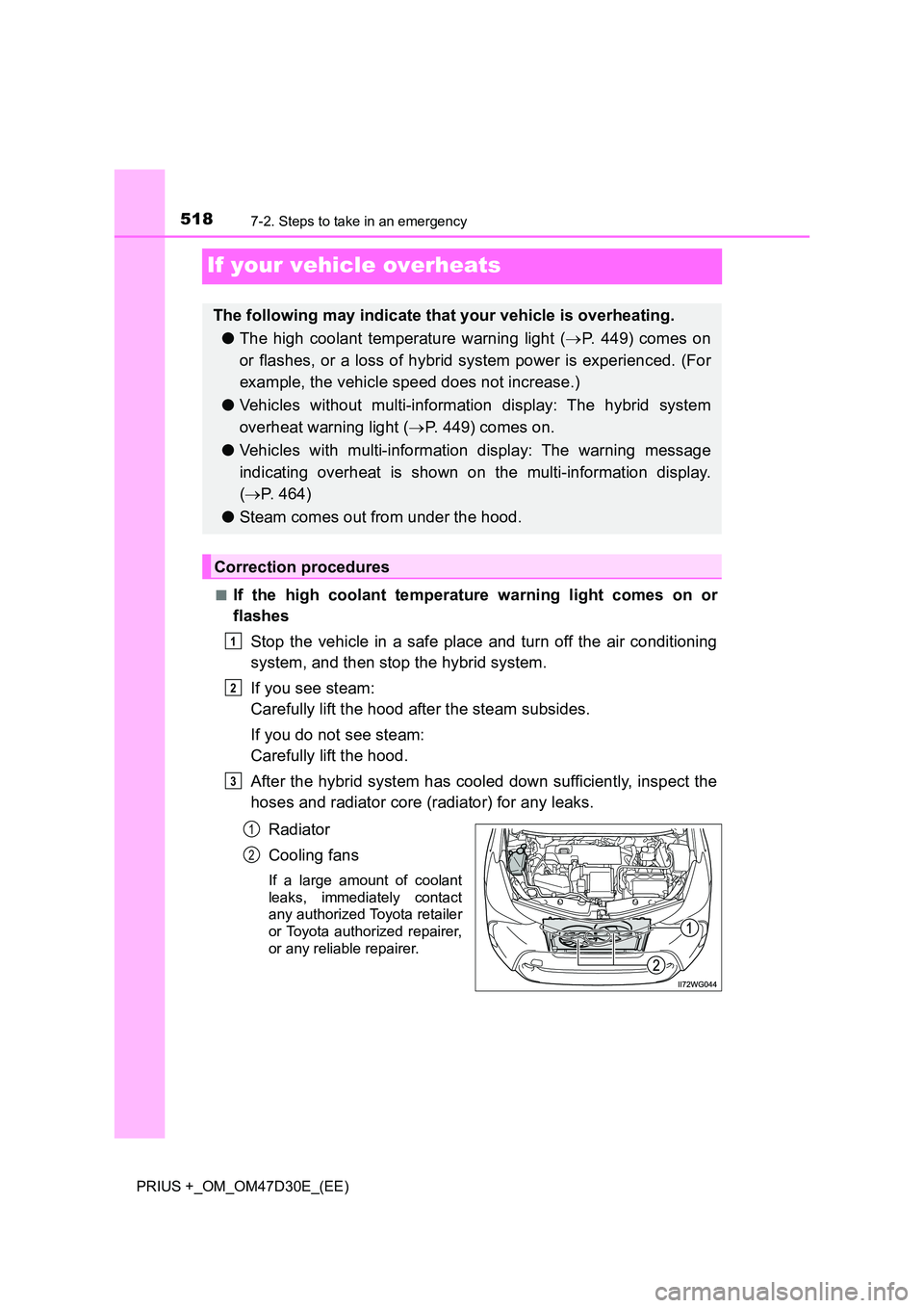 TOYOTA PRIUS PLUS 2019 Owners Manual 5187-2. Steps to take in an emergency
PRIUS +_OM_OM47D30E_(EE)
If your vehicle overheats
■If the high coolant temperature warning light comes on or
flashes
Stop the vehicle in a safe place and tur TOYOTA PRIUS PLUS 2019 Owners Manual 5187-2. Steps to take in an emergency
PRIUS +_OM_OM47D30E_(EE)
If your vehicle overheats
■If the high coolant temperature warning light comes on or
flashes
Stop the vehicle in a safe place and tur