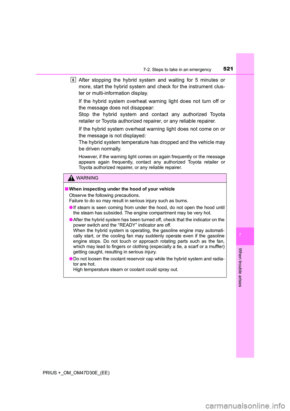 TOYOTA PRIUS PLUS 2019 Owners Manual 5217-2. Steps to take in an emergency
PRIUS +_OM_OM47D30E_(EE)
7
When trouble arises
After stopping the hybrid system and waiting for 5 minutes or
more, start the hybrid system and check for the inst TOYOTA PRIUS PLUS 2019 Owners Manual 5217-2. Steps to take in an emergency
PRIUS +_OM_OM47D30E_(EE)
7
When trouble arises
After stopping the hybrid system and waiting for 5 minutes or
more, start the hybrid system and check for the inst