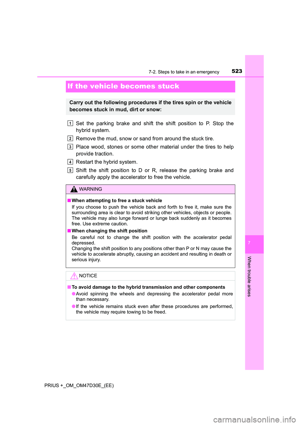 TOYOTA PRIUS PLUS 2019 Owners Manual 5237-2. Steps to take in an emergency
PRIUS +_OM_OM47D30E_(EE)
7
When trouble arises
If the vehicle becomes stuck
Set the parking brake and shift the shift position to P. Stop the
hybrid system.
Rem TOYOTA PRIUS PLUS 2019 Owners Manual 5237-2. Steps to take in an emergency
PRIUS +_OM_OM47D30E_(EE)
7
When trouble arises
If the vehicle becomes stuck
Set the parking brake and shift the shift position to P. Stop the
hybrid system.
Rem
