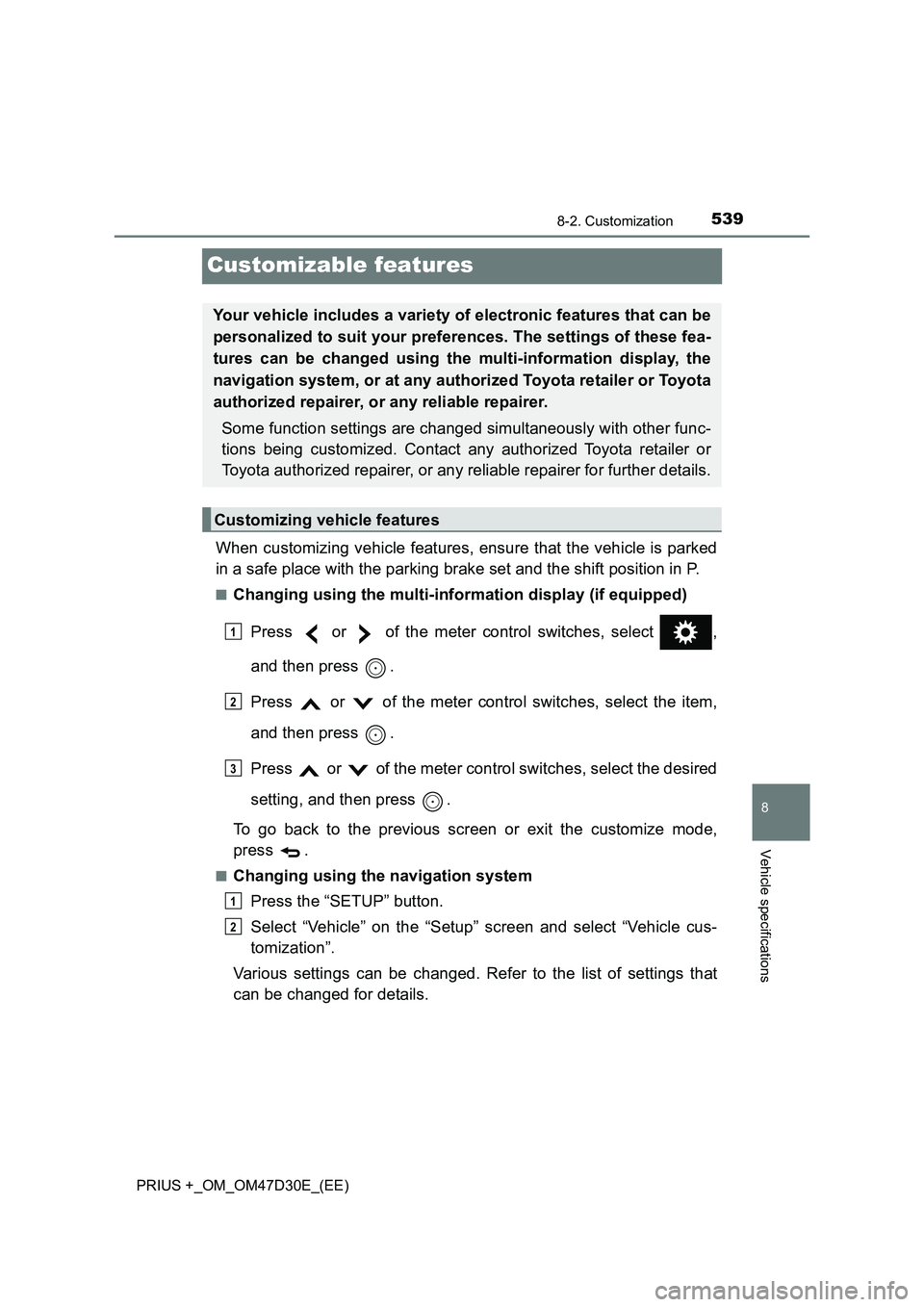 TOYOTA PRIUS PLUS 2019 Owners Manual 5398-2. Customization
PRIUS +_OM_OM47D30E_(EE)
8
Vehicle specifications
Customizable features
When customizing vehicle features, ensure that the vehicle is parked
in a safe place with the parking brak TOYOTA PRIUS PLUS 2019 Owners Manual 5398-2. Customization
PRIUS +_OM_OM47D30E_(EE)
8
Vehicle specifications
Customizable features
When customizing vehicle features, ensure that the vehicle is parked
in a safe place with the parking brak