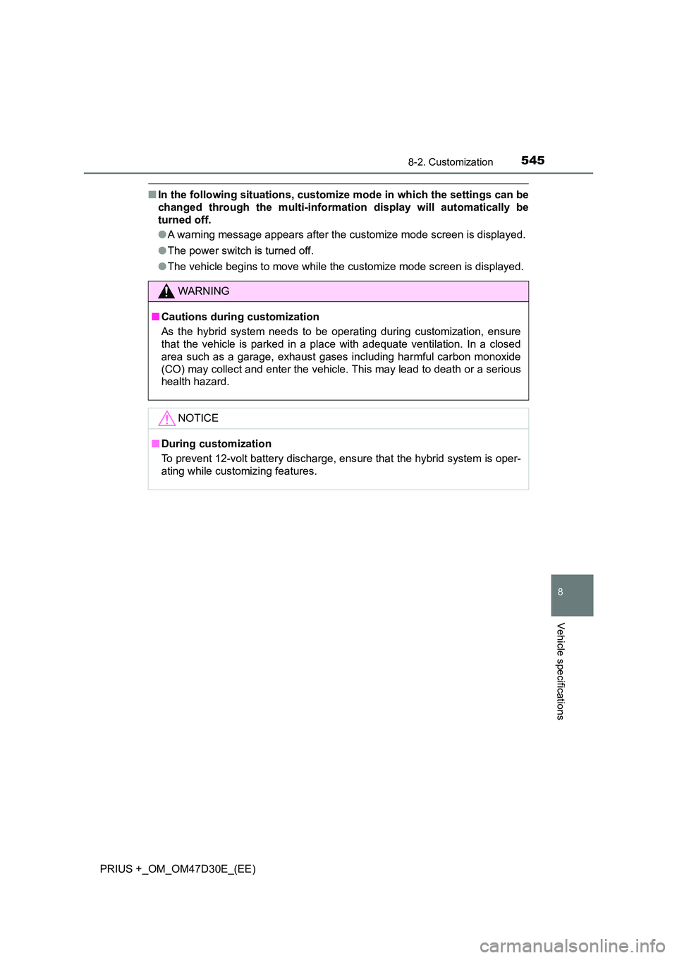 TOYOTA PRIUS PLUS 2019 Owners Manual 5458-2. Customization
PRIUS +_OM_OM47D30E_(EE)
8
Vehicle specifications
■In the following situations, customize mode in which the settings can be
changed through the multi-information display will TOYOTA PRIUS PLUS 2019 Owners Manual 5458-2. Customization
PRIUS +_OM_OM47D30E_(EE)
8
Vehicle specifications
■In the following situations, customize mode in which the settings can be
changed through the multi-information display will