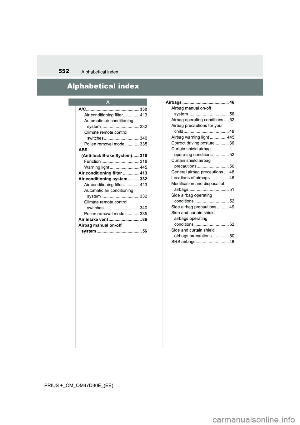 TOYOTA PRIUS PLUS 2019 Owners Manual 552Alphabetical index
PRIUS +_OM_OM47D30E_(EE)
Alphabetical index
A/C............................................. 332
Air conditioning filter.............. 413
Automatic air conditioning
system .... TOYOTA PRIUS PLUS 2019 Owners Manual 552Alphabetical index
PRIUS +_OM_OM47D30E_(EE)
Alphabetical index
A/C............................................. 332
Air conditioning filter.............. 413
Automatic air conditioning
system ....