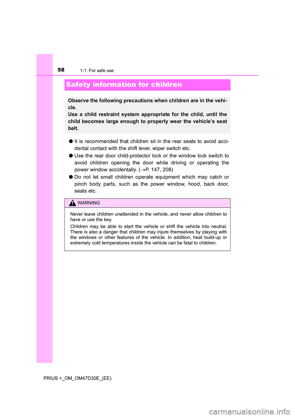 TOYOTA PRIUS PLUS 2019 Owners Manual 581-1. For safe use
PRIUS +_OM_OM47D30E_(EE)
Safety information for children
●It is recommended that children sit in the rear seats to avoid acci-
dental contact with the shift lever, wiper switch TOYOTA PRIUS PLUS 2019 Owners Manual 581-1. For safe use
PRIUS +_OM_OM47D30E_(EE)
Safety information for children
●It is recommended that children sit in the rear seats to avoid acci-
dental contact with the shift lever, wiper switch