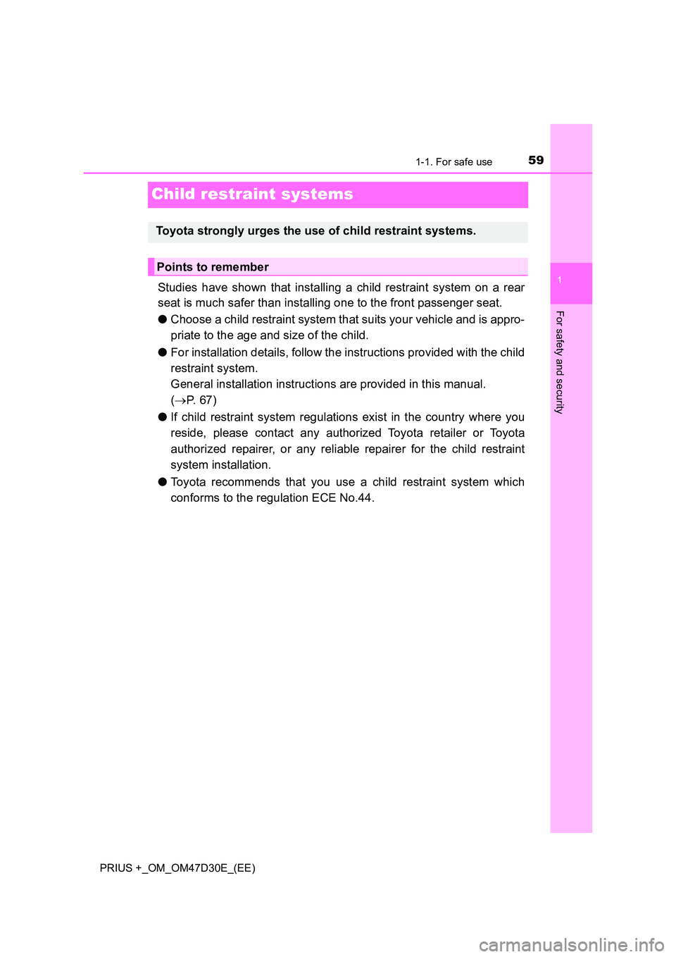 TOYOTA PRIUS PLUS 2019 Workshop Manual 591-1. For safe use
1
For safety and security
PRIUS +_OM_OM47D30E_(EE)
Child restraint systems
Studies have shown that installing a child restraint system on a rear
seat is much safer than installing TOYOTA PRIUS PLUS 2019 Workshop Manual 591-1. For safe use
1
For safety and security
PRIUS +_OM_OM47D30E_(EE)
Child restraint systems
Studies have shown that installing a child restraint system on a rear
seat is much safer than installing