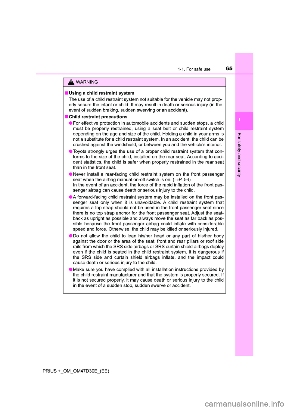 TOYOTA PRIUS PLUS 2019 Repair Manual 651-1. For safe use
1
PRIUS +_OM_OM47D30E_(EE)
For safety and security
WARNING
■Using a child restraint system
The use of a child restraint system not suitable for the vehicle may not prop-
erly s TOYOTA PRIUS PLUS 2019 Repair Manual 651-1. For safe use
1
PRIUS +_OM_OM47D30E_(EE)
For safety and security
WARNING
■Using a child restraint system
The use of a child restraint system not suitable for the vehicle may not prop-
erly s