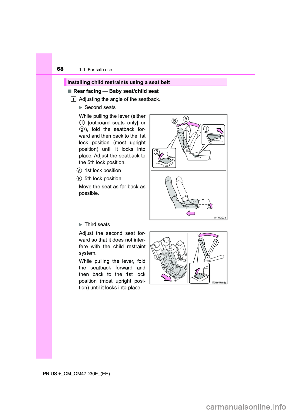TOYOTA PRIUS PLUS 2019 Repair Manual 681-1. For safe use
PRIUS +_OM_OM47D30E_(EE) 
■Rear facing  Baby seat/child seat 
Adjusting the angle of the seatback.
Second seats 
While pulling the lever (either 
 [outboard seats only] 