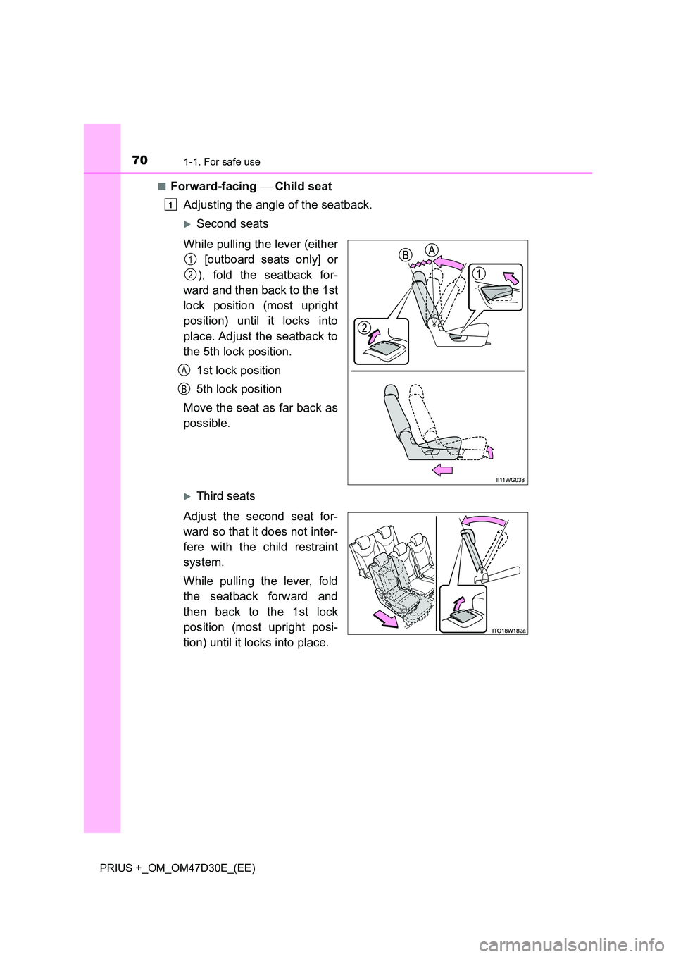 TOYOTA PRIUS PLUS 2019 Repair Manual 701-1. For safe use
PRIUS +_OM_OM47D30E_(EE) 
■Forward-facing  Child seat 
Adjusting the angle of the seatback.
Second seats 
While pulling the lever (either 
 [outboard seats only] or 
), 